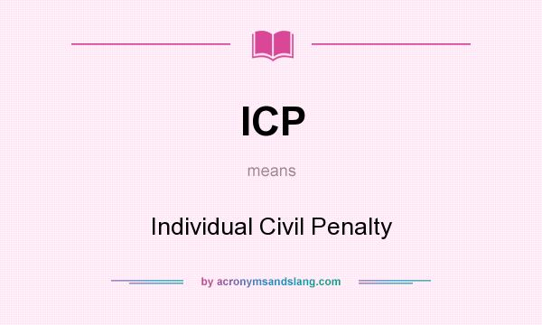 What does ICP mean? It stands for Individual Civil Penalty