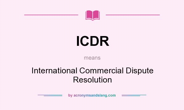 What does ICDR mean? It stands for International Commercial Dispute Resolution