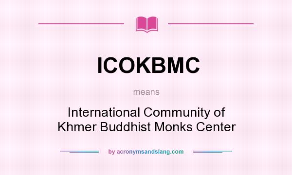 What does ICOKBMC mean? It stands for International Community of Khmer Buddhist Monks Center