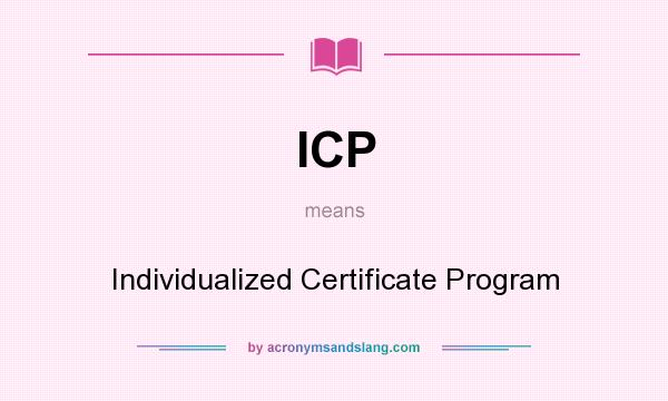 What does ICP mean? It stands for Individualized Certificate Program