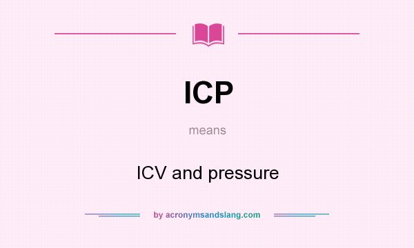 What does ICP mean? It stands for ICV and pressure