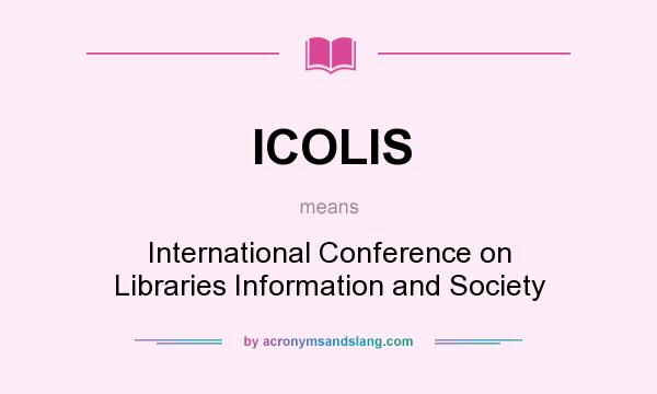 What does ICOLIS mean? It stands for International Conference on Libraries Information and Society