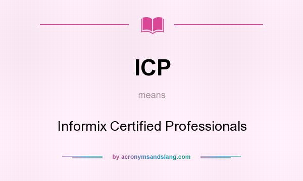 What does ICP mean? It stands for Informix Certified Professionals