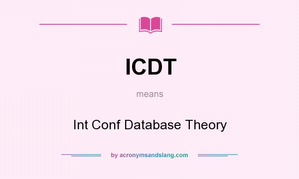 What does ICDT mean? It stands for Int Conf Database Theory