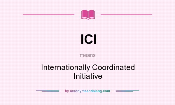 What does ICI mean? It stands for Internationally Coordinated Initiative