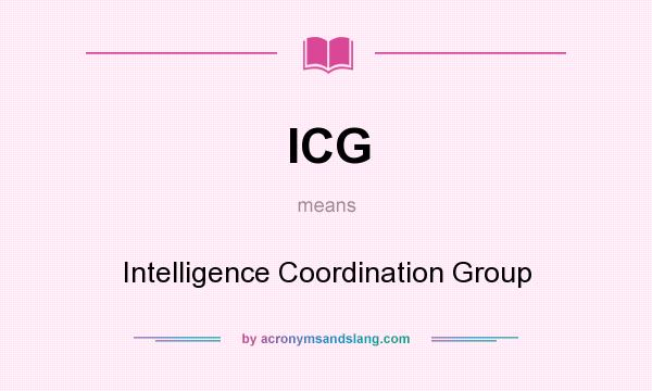 What does ICG mean? It stands for Intelligence Coordination Group