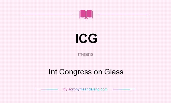 What does ICG mean? It stands for Int Congress on Glass
