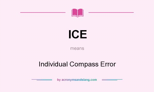 What does ICE mean? It stands for Individual Compass Error