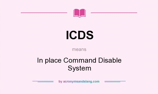 What does ICDS mean? It stands for In place Command Disable System