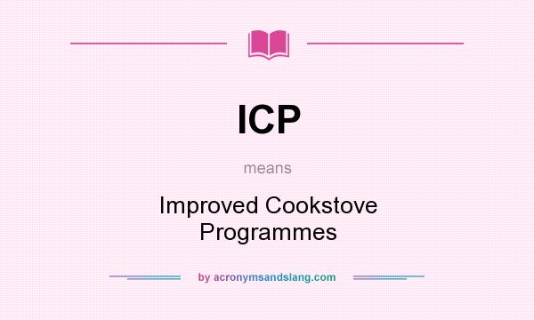 What does ICP mean? It stands for Improved Cookstove Programmes