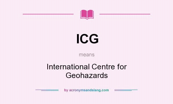 What does ICG mean? It stands for International Centre for Geohazards