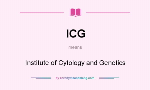 What does ICG mean? It stands for Institute of Cytology and Genetics