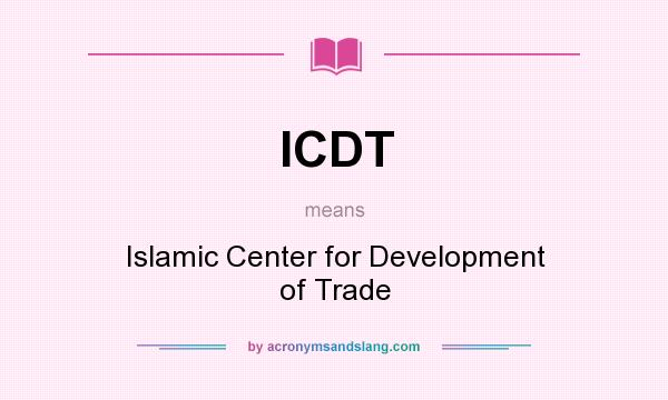 What does ICDT mean? It stands for Islamic Center for Development of Trade