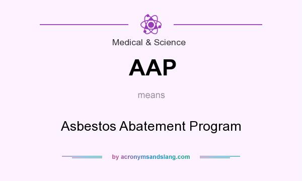 What does AAP mean? It stands for Asbestos Abatement Program
