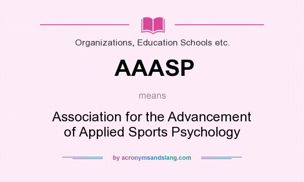 What does AAASP mean? It stands for Association for the Advancement of Applied Sports Psychology