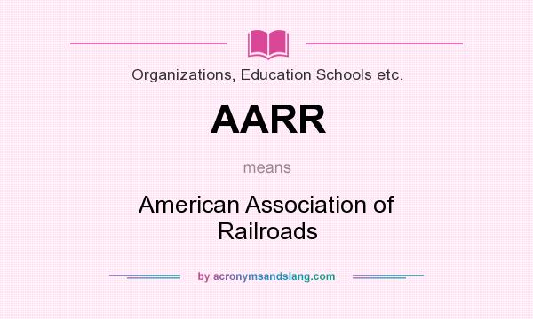 What does AARR mean? It stands for American Association of Railroads