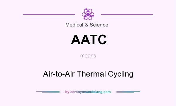 What does AATC mean? It stands for Air-to-Air Thermal Cycling
