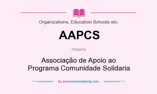 What does AAPCS mean? It stands for Associação de Apoio ao Programa Comunidade Solidaria