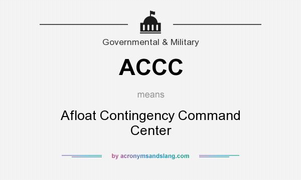 What does ACCC mean? It stands for Afloat Contingency Command Center