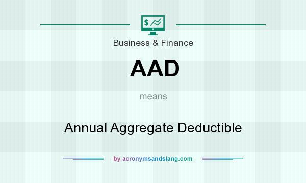 What does AAD mean? It stands for Annual Aggregate Deductible