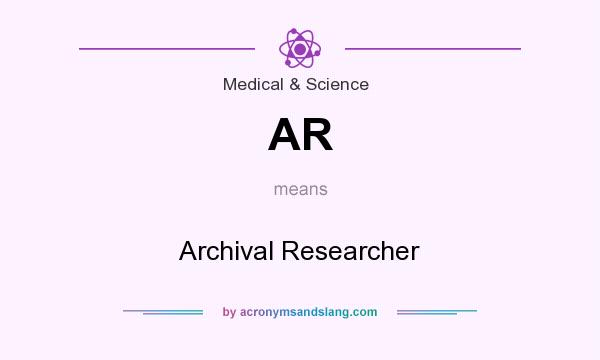 What does AR mean? It stands for Archival Researcher