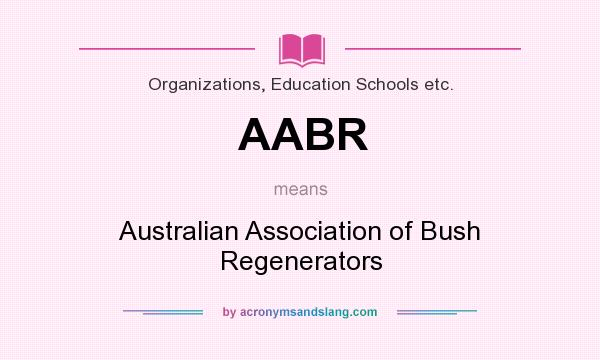 What does AABR mean? It stands for Australian Association of Bush Regenerators
