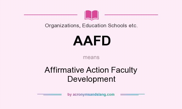 What does AAFD mean? It stands for Affirmative Action Faculty Development