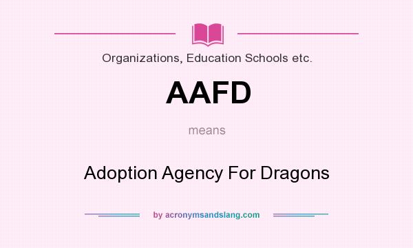 What does AAFD mean? It stands for Adoption Agency For Dragons