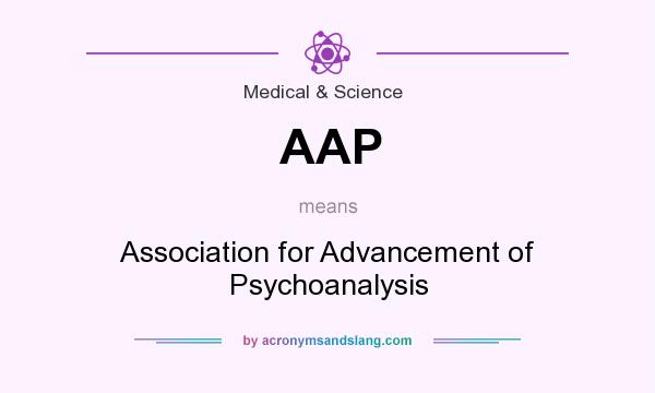 What does AAP mean? It stands for Association for Advancement of Psychoanalysis