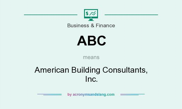 What does ABC mean? It stands for American Building Consultants, Inc.