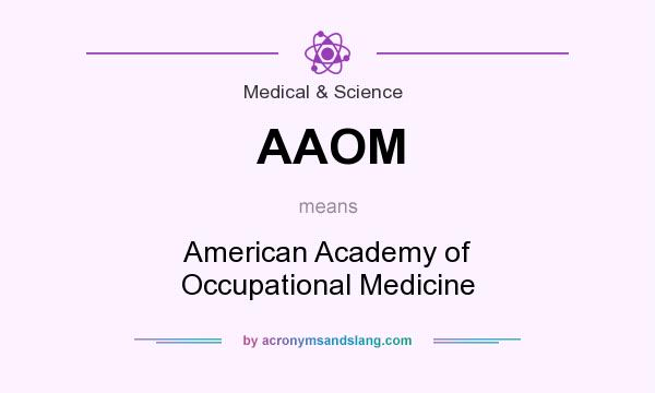 What does AAOM mean? It stands for American Academy of Occupational Medicine