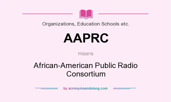 What does AAPRC mean? It stands for African-American Public Radio Consortium