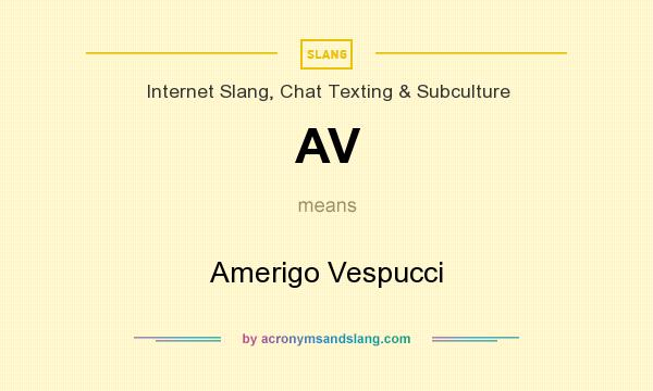 What does AV mean? It stands for Amerigo Vespucci