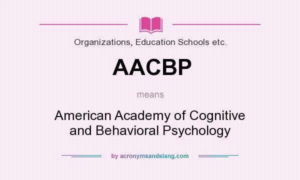 What does AACBP mean? It stands for American Academy of Cognitive and Behavioral Psychology