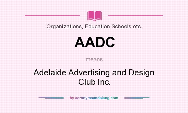 What does AADC mean? It stands for Adelaide Advertising and Design Club Inc.