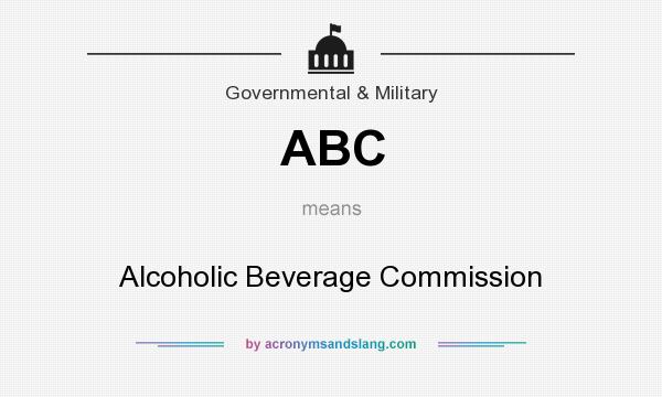 What does ABC mean? It stands for Alcoholic Beverage Commission