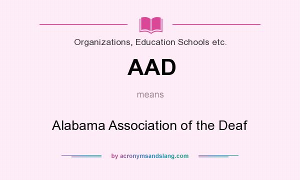 What does AAD mean? It stands for Alabama Association of the Deaf