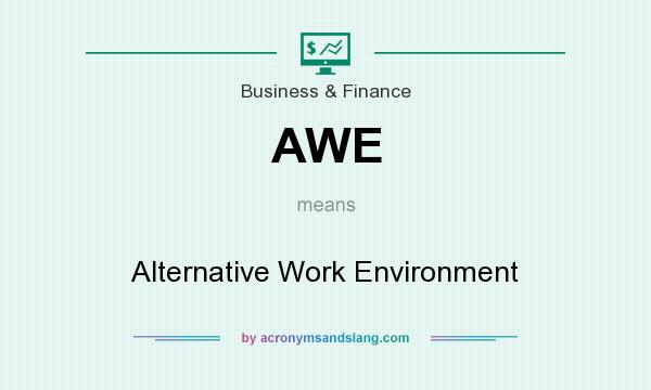 What does AWE mean? It stands for Alternative Work Environment
