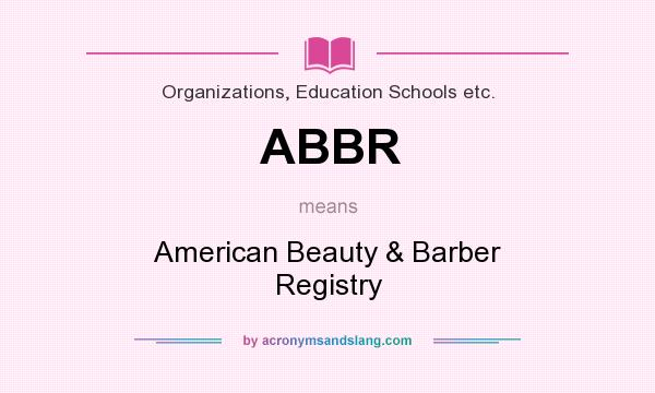 What does ABBR mean? It stands for American Beauty & Barber Registry