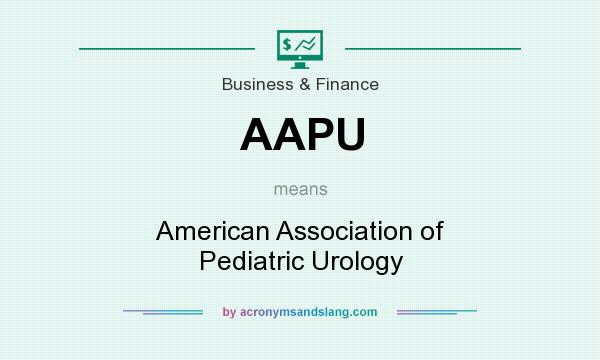 What does AAPU mean? It stands for American Association of Pediatric Urology