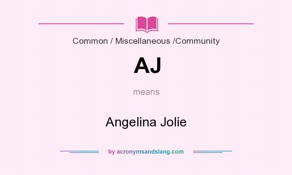 What does AJ mean? It stands for Angelina Jolie
