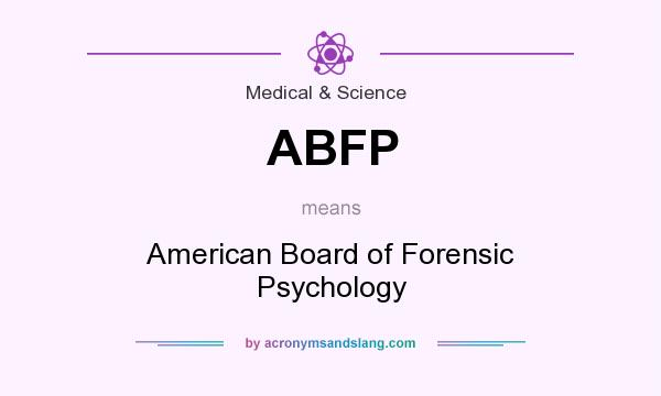 What does ABFP mean? It stands for American Board of Forensic Psychology