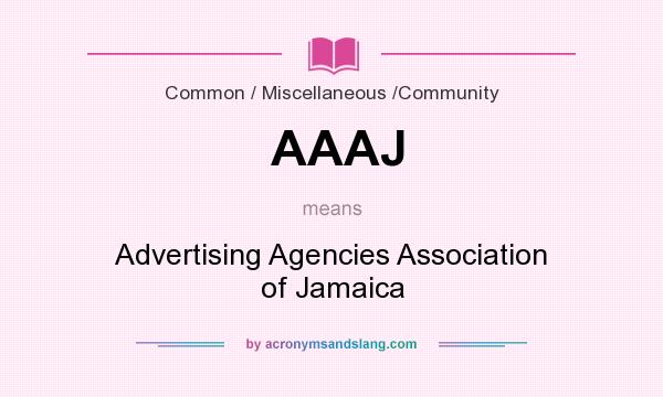 What does AAAJ mean? It stands for Advertising Agencies Association of Jamaica