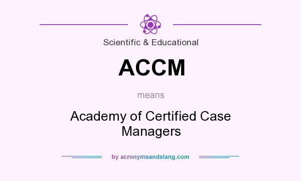 What does ACCM mean? It stands for Academy of Certified Case Managers