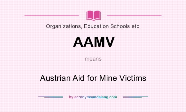 What does AAMV mean? It stands for Austrian Aid for Mine Victims