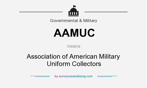 What does AAMUC mean? It stands for Association of American Military Uniform Collectors