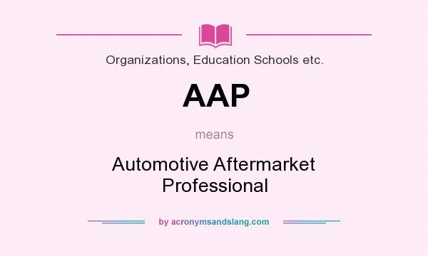 What does AAP mean? It stands for Automotive Aftermarket Professional