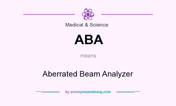 What does ABA mean? It stands for Aberrated Beam Analyzer