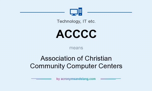 What does ACCCC mean? It stands for Association of Christian Community Computer Centers