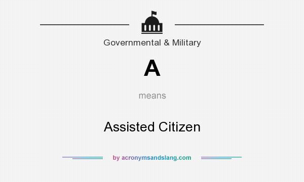 What does A mean? It stands for Assisted Citizen